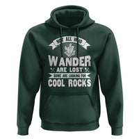 Funny Geologist Hoodie Not All Who Wander Are Lost Some Are Looking For Cool Rocks Rock Collector