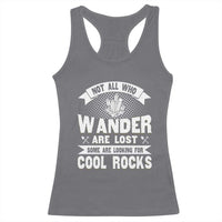 Funny Geologist Racerback Tank Top Not All Who Wander Are Lost Some Are Looking For Cool Rocks Rock Collector
