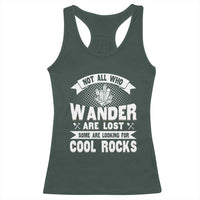 Funny Geologist Racerback Tank Top Not All Who Wander Are Lost Some Are Looking For Cool Rocks Rock Collector