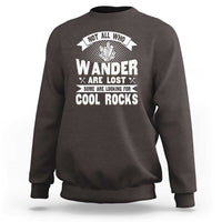 Funny Geologist Sweatshirt Not All Who Wander Are Lost Some Are Looking For Cool Rocks Rock Collector