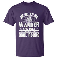 Funny Geologist T Shirt Not All Who Wander Are Lost Some Are Looking For Cool Rocks Rock Collector