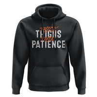 Funny Thick Thighs Thin Patience Hoodie