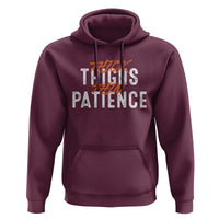 Funny Thick Thighs Thin Patience Hoodie