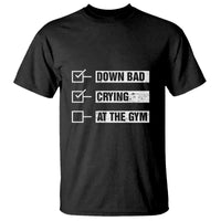 Funny Gymer T Shirt Down Bad Crying at the Gym - Wonder Print Shop