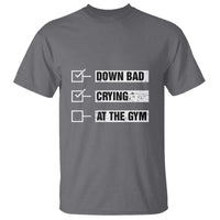 Funny Gymer T Shirt Down Bad Crying at the Gym - Wonder Print Shop