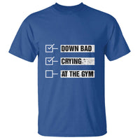 Funny Gymer T Shirt Down Bad Crying at the Gym - Wonder Print Shop