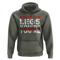 Funny Gymer Hoodie Shut Up Legs You're Fine Leg Day