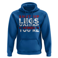 Funny Gymer Hoodie Shut Up Legs You're Fine Leg Day