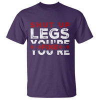 Funny Gymer T Shirt Shut Up Legs You're Fine Leg Day - Wonder Print Shop