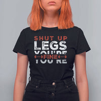Funny Gymer T Shirt For Women Shut Up Legs You're Fine Leg Day - Wonder Print Shop
