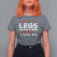 Funny Gymer T Shirt For Women Shut Up Legs You're Fine Leg Day - Wonder Print Shop