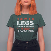 Funny Gymer T Shirt For Women Shut Up Legs You're Fine Leg Day - Wonder Print Shop
