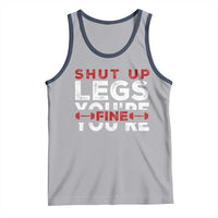 Funny Gymer Tank Top Shut Up Legs You're Fine Leg Day