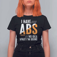 Gymer T Shirt For Women I Have Abs-olutely No Idea What I'm Doing - Wonder Print Shop