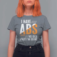 Gymer T Shirt For Women I Have Abs-olutely No Idea What I'm Doing - Wonder Print Shop