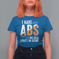 Gymer T Shirt For Women I Have Abs-olutely No Idea What I'm Doing - Wonder Print Shop