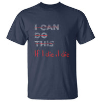 Funny Gymer T Shirt I Can Do This If I Die - Wonder Print Shop