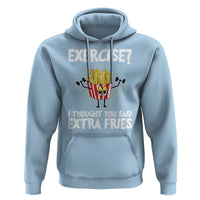 Funny Workout Hoodie Exercise? I Thought You Said Extra Fries