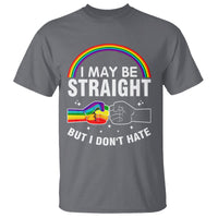I May Be Straight But I Don't Hate LGBT Pride T Shirt - Wonder Print Shop