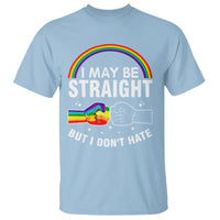 I May Be Straight But I Don't Hate LGBT Pride T Shirt - Wonder Print Shop
