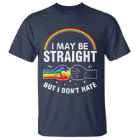 I May Be Straight But I Don't Hate LGBT Pride T Shirt - Wonder Print Shop