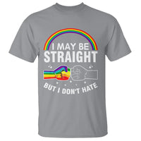 I May Be Straight But I Don't Hate LGBT Pride T Shirt - Wonder Print Shop