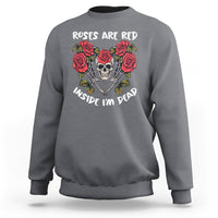 Valentine's Day Sweatshirt Roses are Red Inside I'm Dead Skeleton Heart Shape - Wonder Print Shop