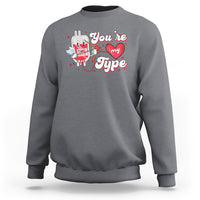 Valentine's Day Sweatshirt You're My Type Medical Pun Blood Nurse - Wonder Print Shop
