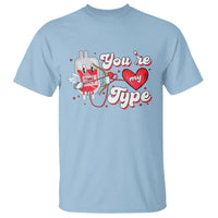 Valentine's Day T Shirt You're My Type Medical Pun Blood Nurse - Wonder Print Shop
