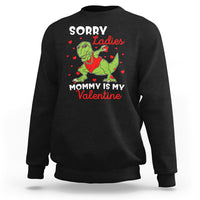 Sorry Ladies Mommy Is My Valentine Sweatshirt Funny Dabbing Dinosaur Stealing Heart - Wonder Print Shop