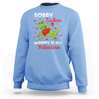 Sorry Ladies Mommy Is My Valentine Sweatshirt Funny Dabbing Dinosaur Stealing Heart - Wonder Print Shop