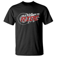 Motorcycle Rider T Shirt Life is Better When You Ride - Wonder Print Shop
