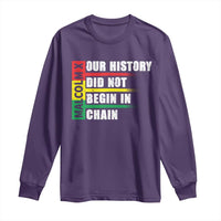 Malcolm X Long Sleeve Shirt Our History Did Not Begin In Chains
