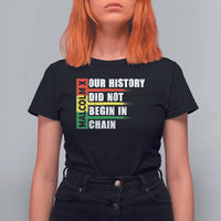Malcolm X T Shirt For Women Our History Did Not Begin In Chains
