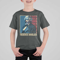 Frederick Douglass T Shirt For Kid It Is Easier To Build Strong Children Than To Repair Broken Men BHM
