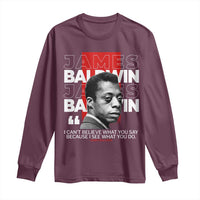 James Baldwin Long Sleeve Shirt I Can't Believe What You Say Because I See What You Do