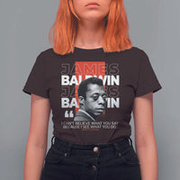 James Baldwin T Shirt For Women I Can't Believe What You Say Because I See What You Do