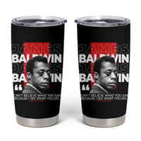 James Baldwin Tumbler Cup I Can't Believe What You Say Because I See What You Do