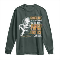 James Baldwin Long Sleeve Shirt Ignorance Allied With Power Is The Most Ferocious Enemy Justice Can Have