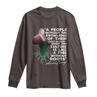 Marcus Garvey Long Sleeve Shirt A People Without The Knowledge Of Their Past History Is Like A Tree Without Roots