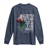 Marcus Garvey Long Sleeve Shirt A People Without The Knowledge Of Their Past History Is Like A Tree Without Roots