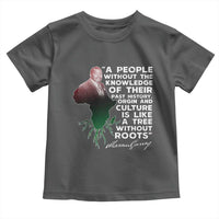 Marcus Garvey Toddler T Shirt A People Without The Knowledge Of Their Past History Is Like A Tree Without Roots
