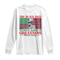 Marcus Garvey Long Sleeve Shirt The Black Skin Is A National Badge Of Greatness African American Flag
