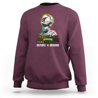 Marcus Garvey Sweatshirt Too Black Too Strong One People One Nation