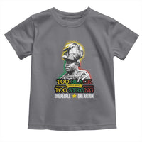Marcus Garvey Toddler T Shirt Too Black Too Strong One People One Nation