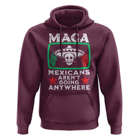 Mexicans Aren’t Going Anywhere Hoodie