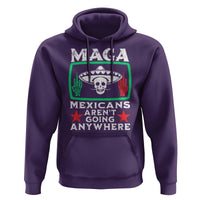 Mexicans Aren’t Going Anywhere Hoodie