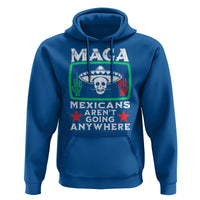 Mexicans Aren’t Going Anywhere Hoodie