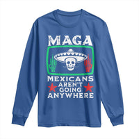 Mexicans Aren’t Going Anywhere Long Sleeve Shirt