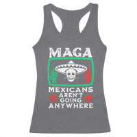 Mexicans Aren’t Going Anywhere Racerback Tank Top
